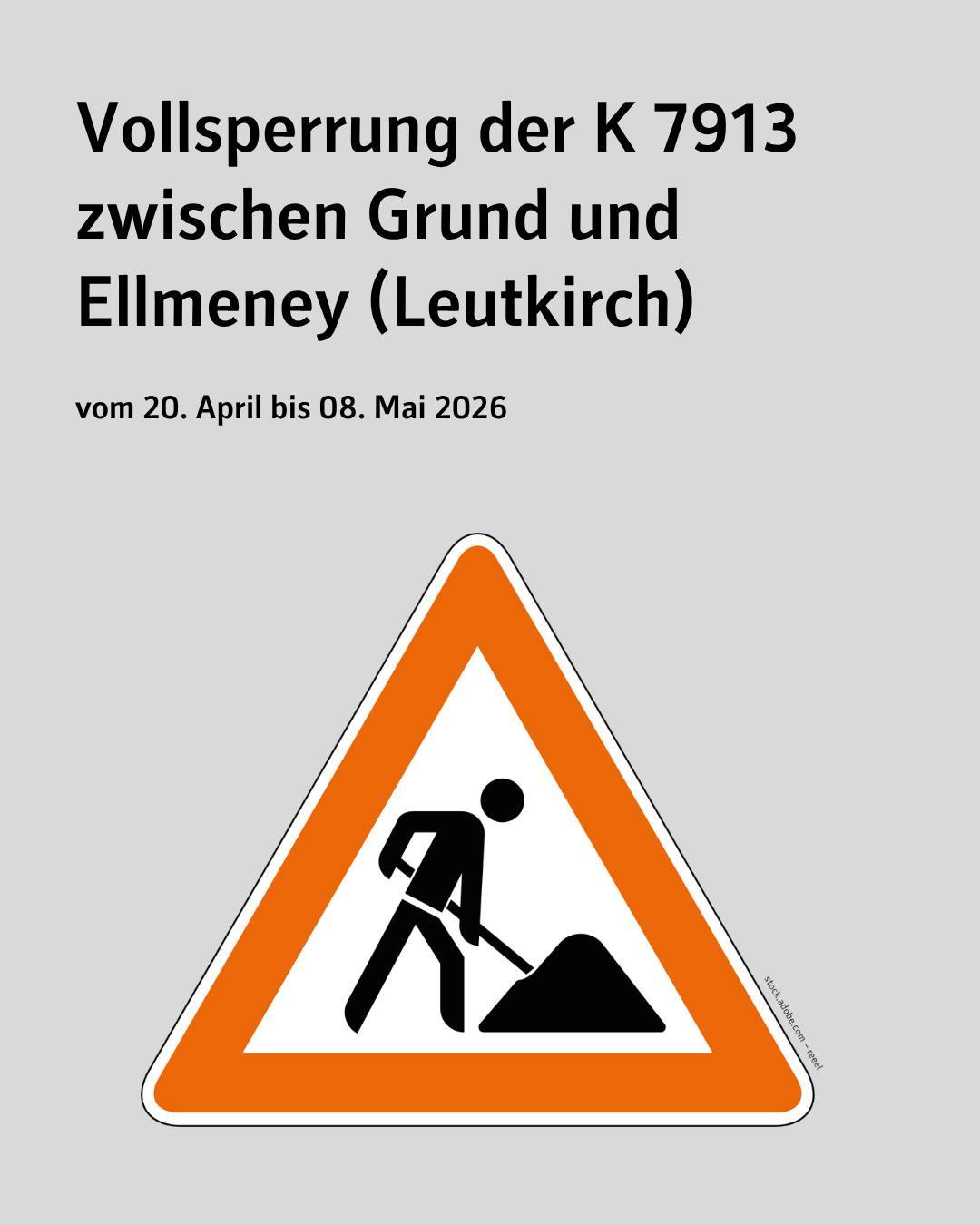 Zu sehen ist ein Baustellenschild. Bildtext: Vollsperrung der K 7913 zwischen Grund und Ellmeney (Leutkirch) vom 20. April bis 8. Mai 2026.