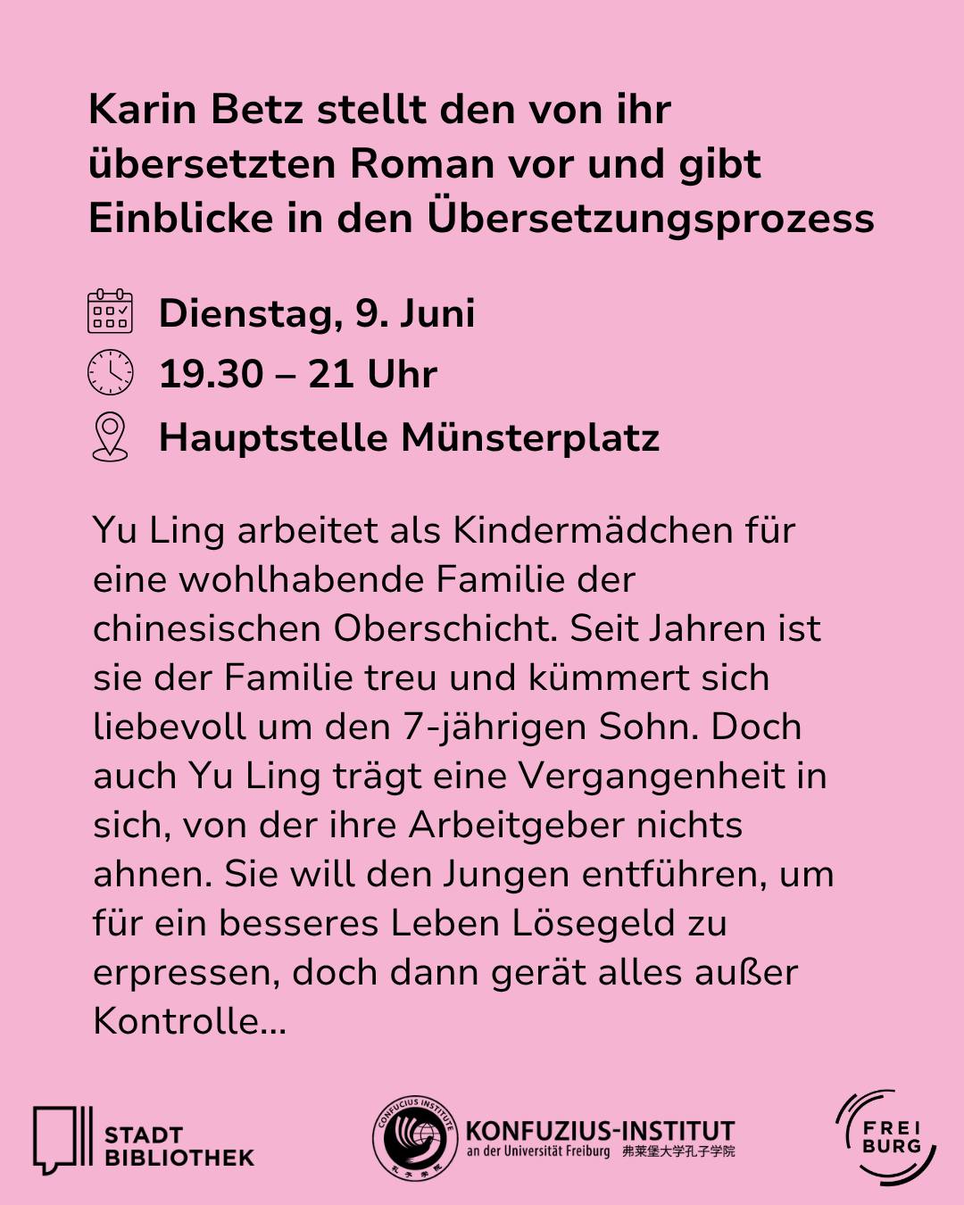 Karin Betz stellt ihren übersetzten Roman vor und gibt Einblicke in den Übersetzungsprozess. Veranstaltung am Dienstag, 9. Juni, 19.30–21 Uhr, Hauptstelle Münsterplatz. Kurzbeschreibung des Romans über Yu Ling, ein Kindermädchen mit geheimer Vergangenheit. Unten Logos der Stadt Bibliothek, des Konfuzius-Instituts und der Stadt Freiburg. (KI-Alternativtext)