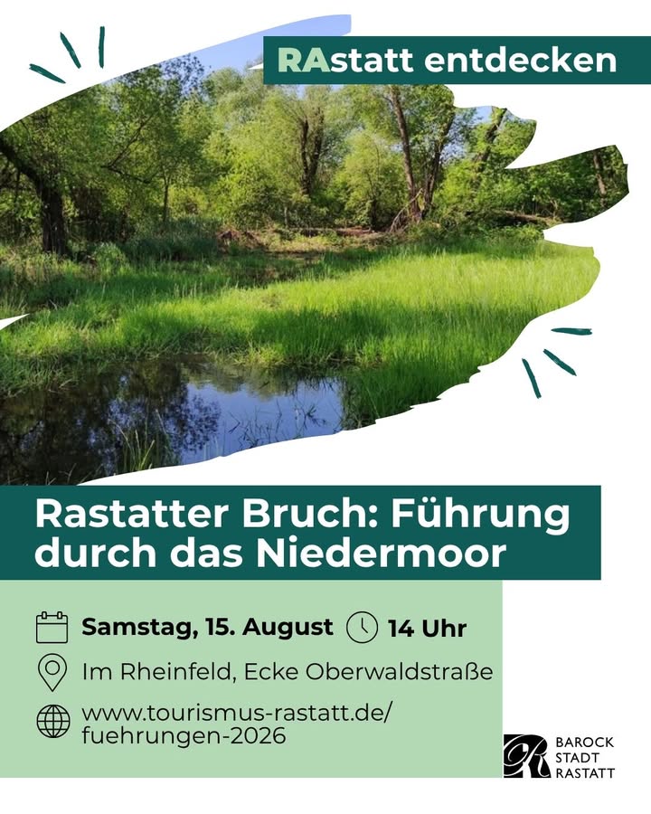 Plakat mit dem Titel "RAstatt entdecken" und einem Foto einer grünen Landschaft mit Bäumen und Wasser. Der Text lautet "Rastatter Bruch: Führung durch das Niedermoor". Die Führung findet am Samstag, 15. August um 14 Uhr im Rheinfeld, Ecke Oberwaldstraße statt. Die Webseite www.tourismus-rastatt.de/fuehrungen-2026 ist angegeben. Unten rechts das Logo der Barockstadt Rastatt. (KI-Alternativtext)