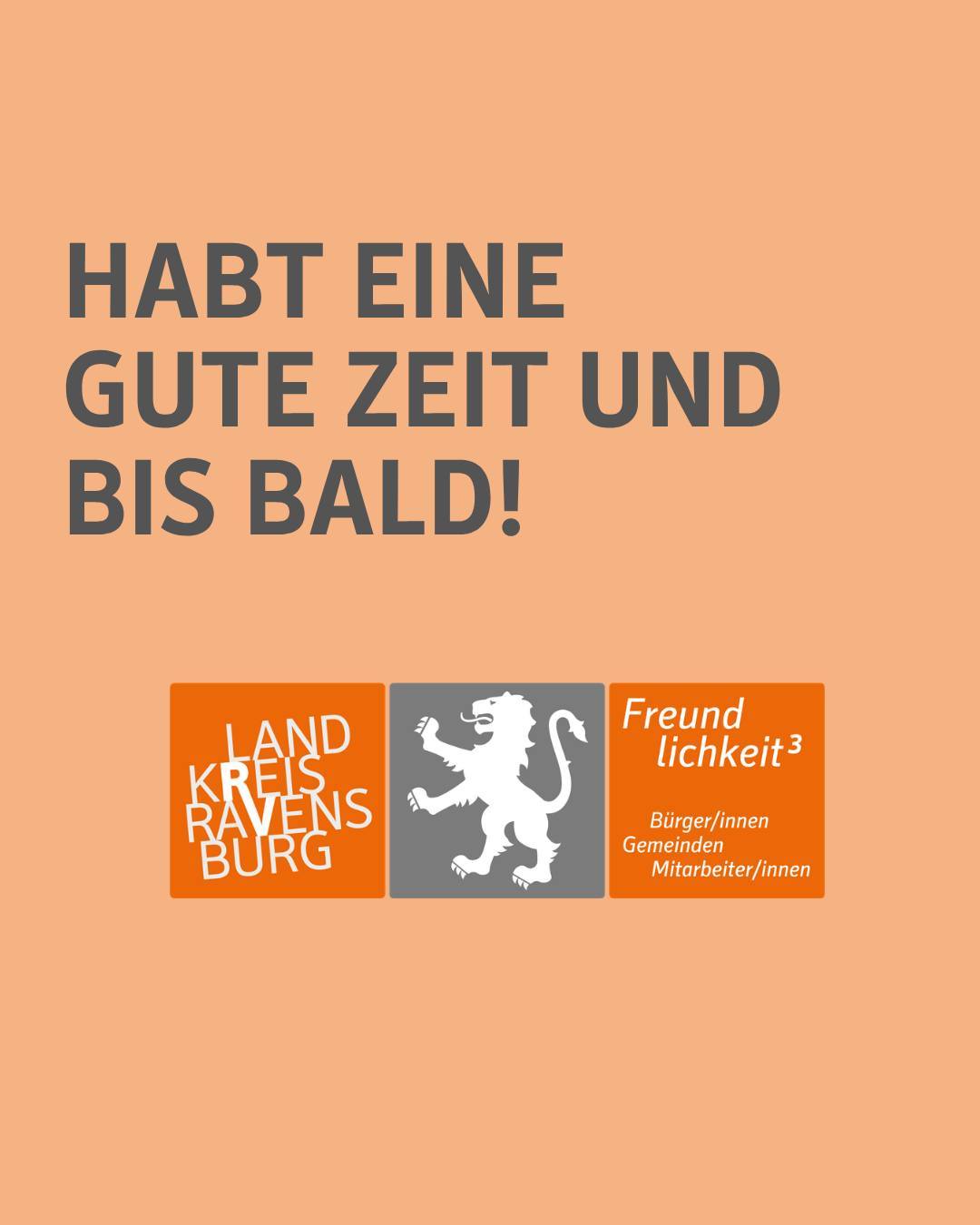 Zu sehen ist das Logo des Landkreises mit dem Claim Freundlichkeit³. Bildtext: Habt eine gute Zeit und bis bald!