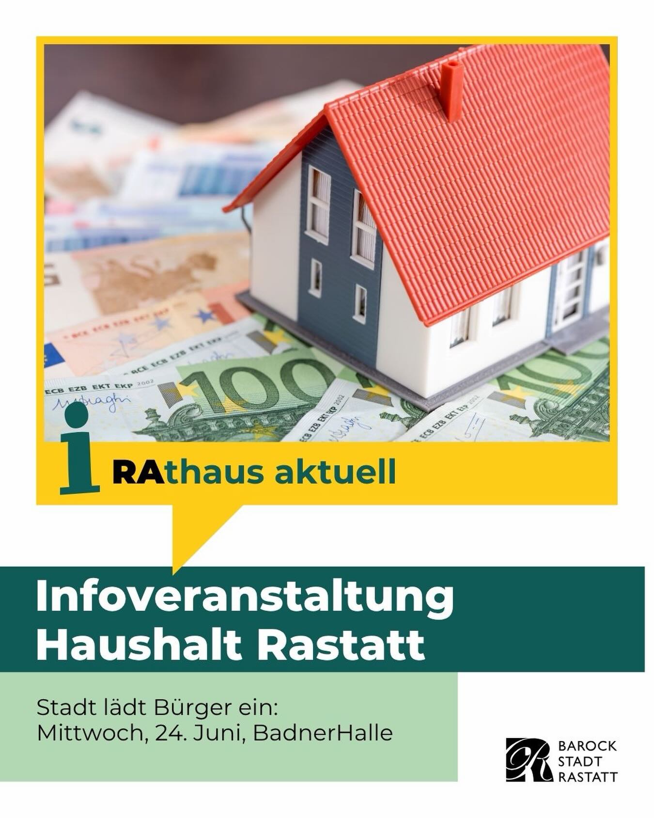 Modellhaus mit rotem Dach auf Euro-Banknoten, darunter Text: „RAthaus aktuell – Infoveranstaltung Haushalt Rastatt, Stadt lädt Bürger ein: Mittwoch, 24. Juni, BadnerHalle“ und Logo „Barock Stadt Rastatt“. (KI-Alternativtext)