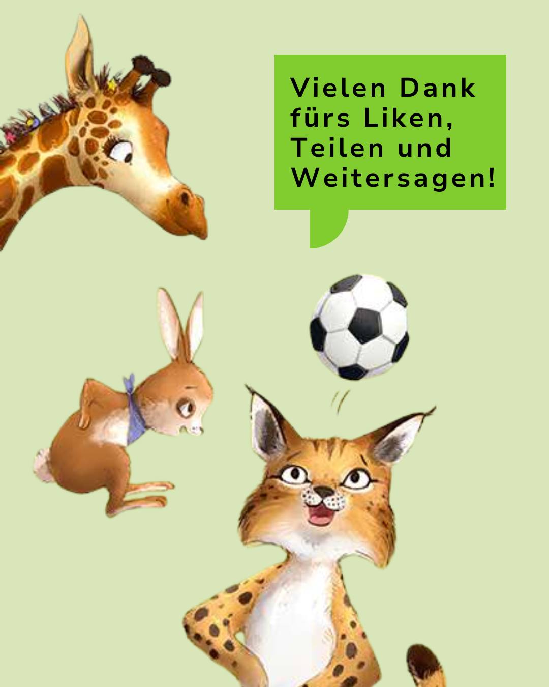 Oben links schaut eine Giraffe nach rechts. Darunter hüpft ein brauner Hase mit blauem Halstuch. Unten rechts blickt eine Katze zu einem schwebenden Fußball auf. Rechts oben steht in einer grünen Sprechblase: „Vielen Dank fürs Liken, Teilen und Weitersagen!“ (KI-Alternativtext)