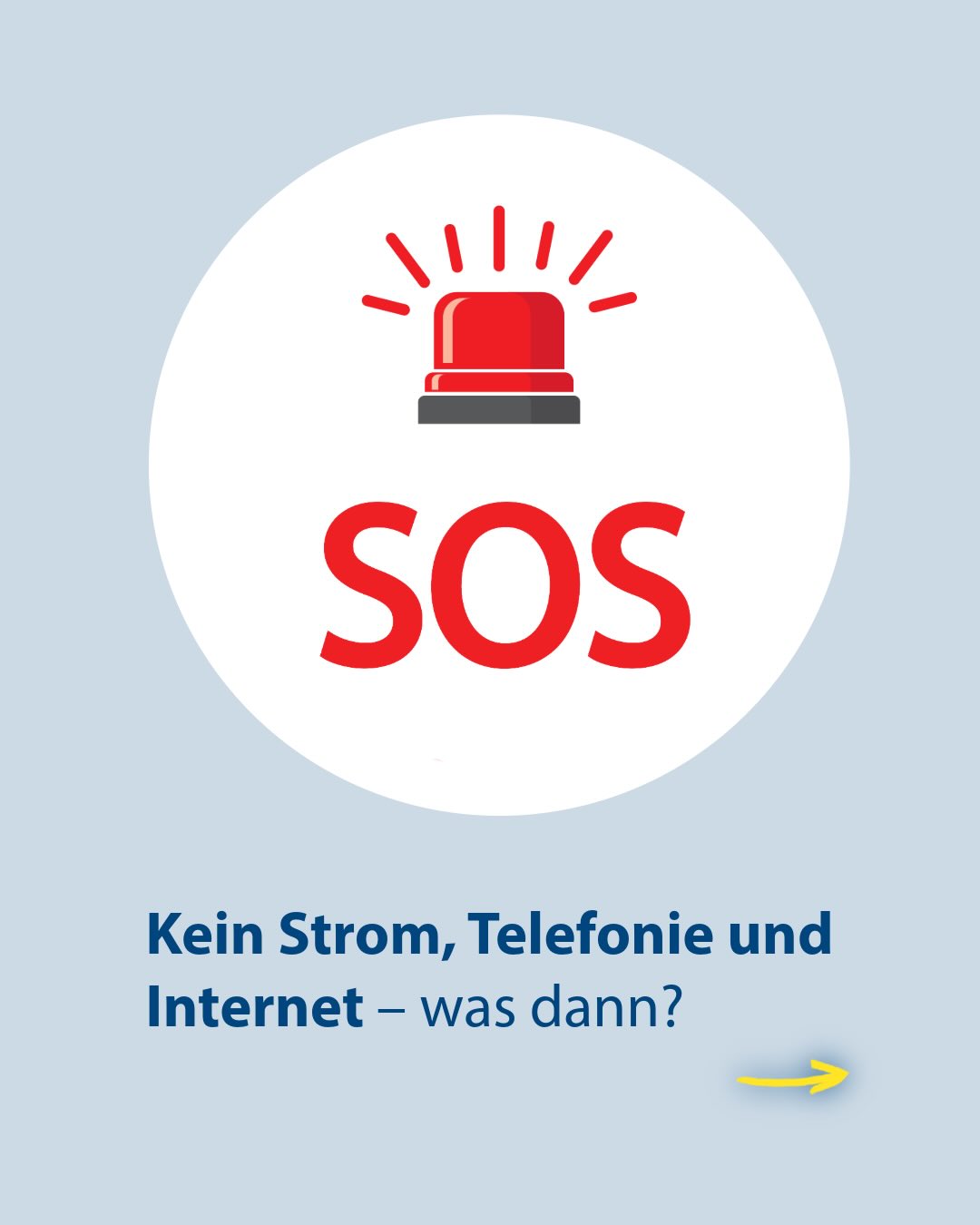 Ein rotes Sirenen-Symbol über dem roten Schriftzug SOS in einem weißen Kreis. Darunter steht in Blau: „Kein Strom, Telefonie und Internet – was dann?“. Ein gelber Pfeil zeigt nach rechts. (KI-Alternativtext)