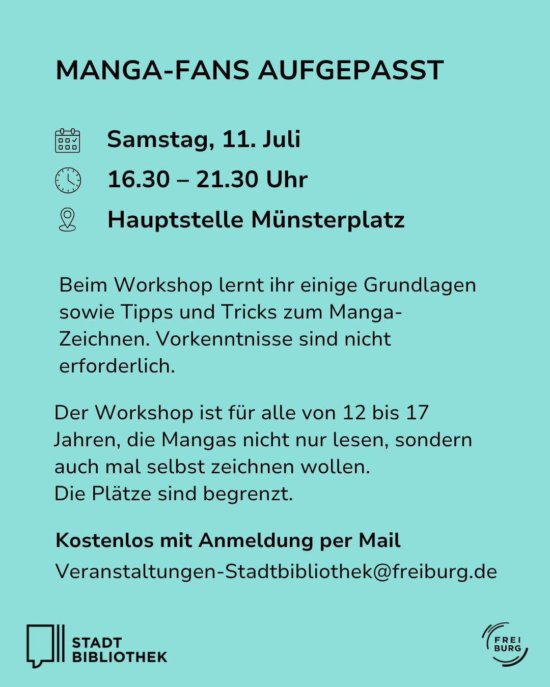 Flyer für einen Manga-Zeichen-Workshop am Samstag, 11. Juli von 16.30 bis 21.30 Uhr in der Hauptstelle Münsterplatz. Der kostenlose Workshop richtet sich an 12- bis 17-Jährige ohne Vorkenntnisse und erfordert eine Anmeldung per E-Mail an Veranstaltungen-Stadtbibliothek@freiburg.de. Unten sind die Logos der Stadtbibliothek Freiburg zu sehen. (KI-Alternativtext)