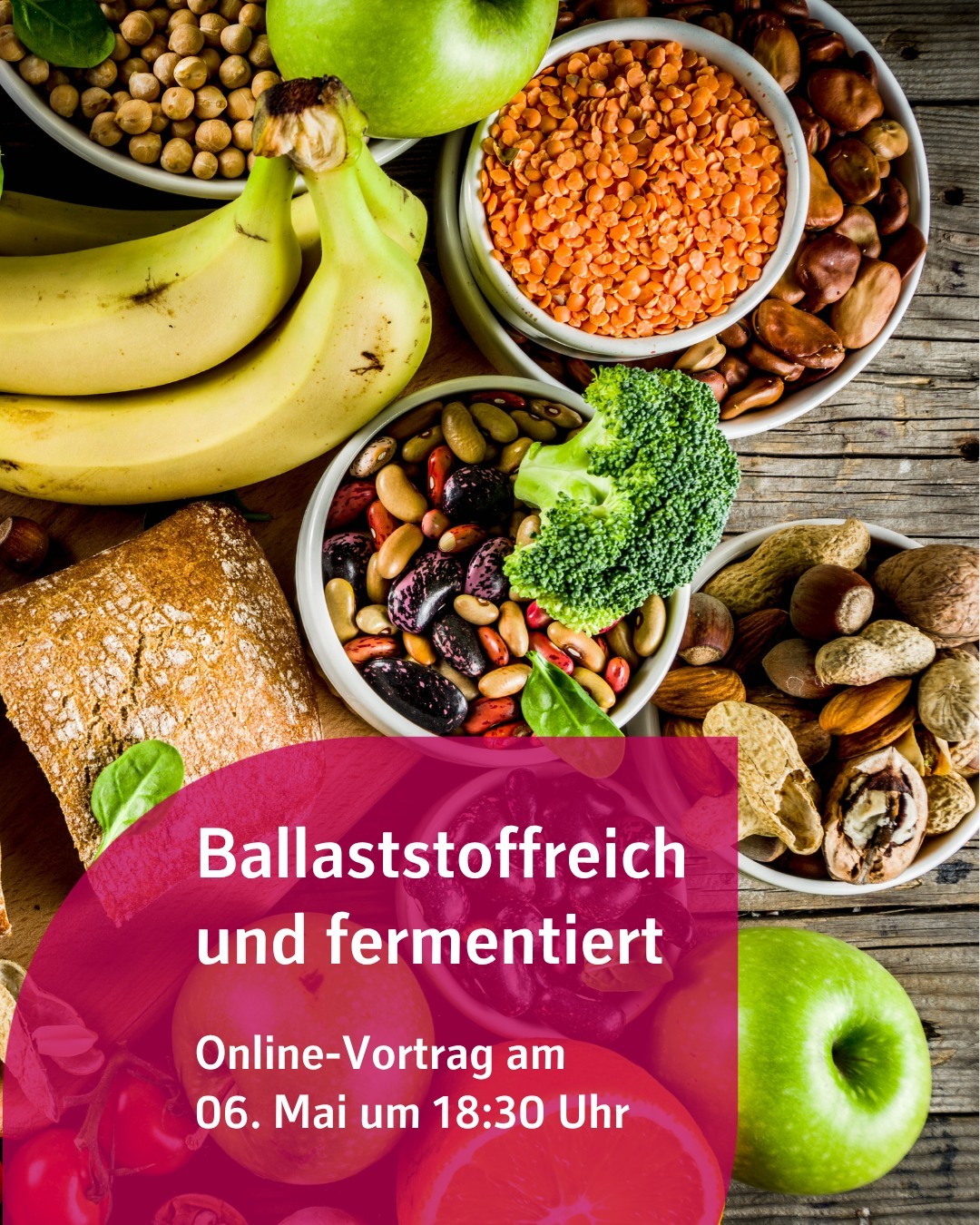 Zu sehen ist verschiedenes ballaststoffreiches Essen. Bildtext: Ballaststoffreich und fermentiert
Online-Vortrag am 6. Mai um 18:30 Uhr