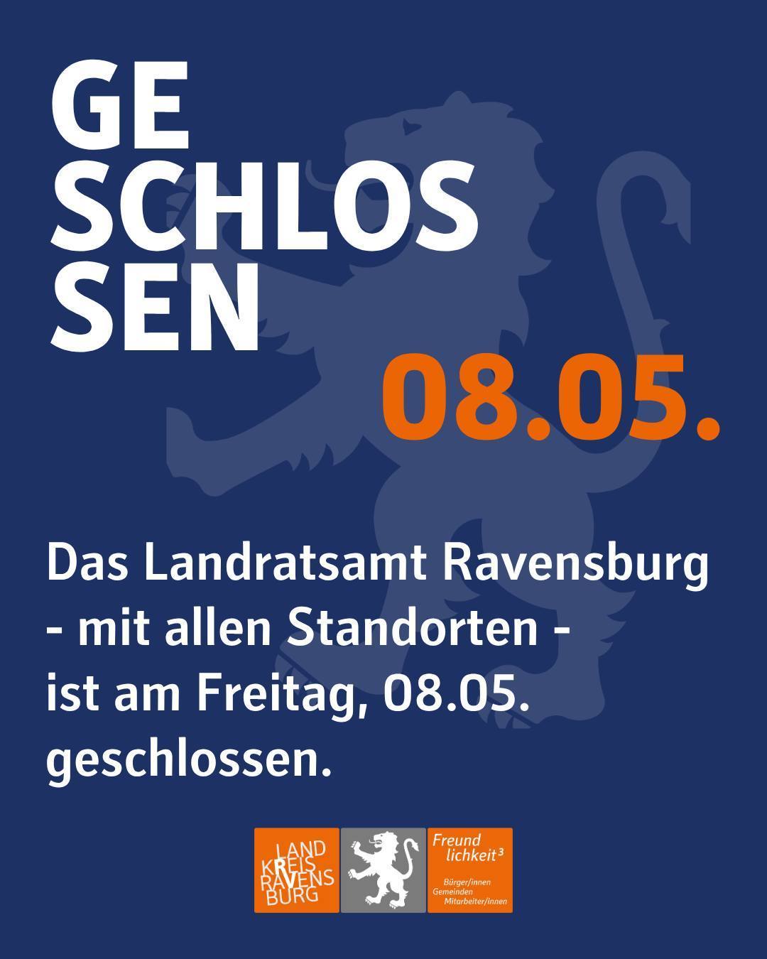 Auf dem Bild ist im Hintergrund der Landkreis-Löwe zu sehen. Außerdem ist das Logo des Landkreises mit dem Claim Freundlichkeit³ abgebildet. Bildtext: Geschlossen. 8. Mai. Das Landratsamt Ravensburg mit allen Standorten ist am Freitag, 8. Mai geschlossen.