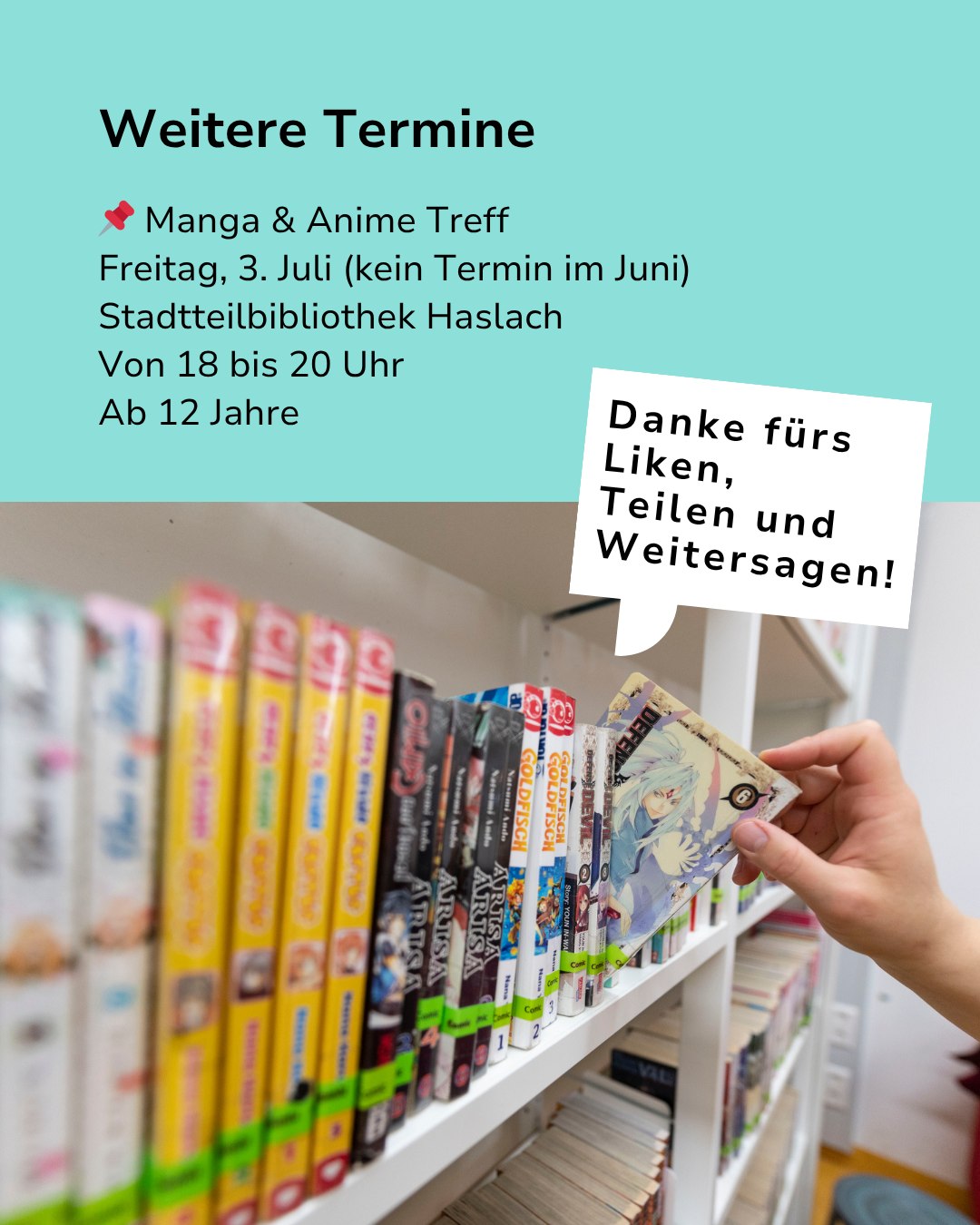 Weitere Termine für ein Manga & Anime Treff am Freitag, 3. Juli, 18 bis 20 Uhr in der Stadtteilbibliothek Haslach, ab 12 Jahren. Eine Hand nimmt ein Manga-Heft aus einem Regal voller Mangas, daneben ein Sprechblasen-Text: „Danke fürs Liken, Teilen und Weitersagen!“ (KI-Alternativtext)