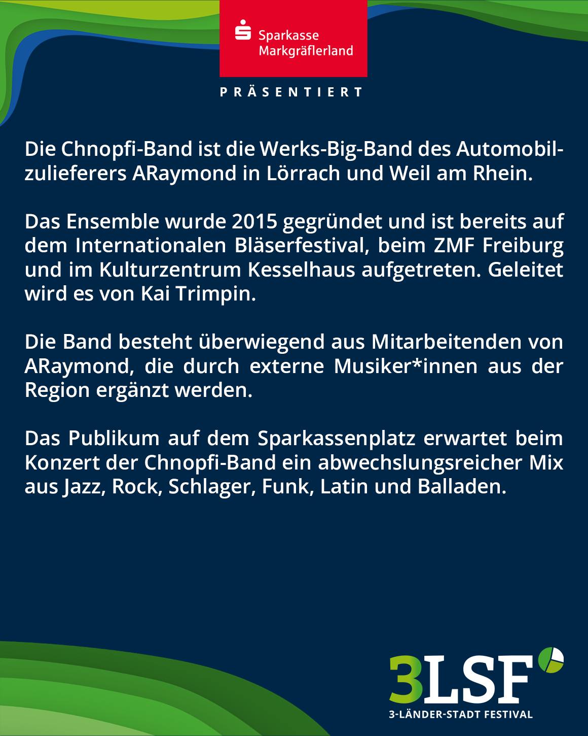 Sparkasse Markgräflerland präsentiert die Chnopfi-Band, eine Werks-Big-Band des Automobilzulieferers ARaymond, gegründet 2015 und geleitet von Kai Trimpin. Das Ensemble aus Mitarbeitenden und regionalen Musikern spielt Jazz, Rock, Schlager, Funk, Latin und Balladen beim 3-Länder-Stadt Festival auf dem Sparkassenplatz. (KI-Alternativtext)