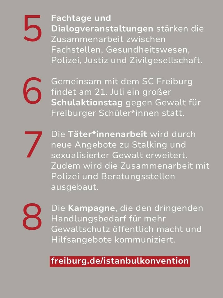 Nummerierte Liste mit den Punkten 5 bis 8 zur Istanbul-Konvention: Fachtage stärken die Zusammenarbeit, am 21. Juli findet mit dem SC Freiburg ein Schulaktionstag statt, die Täterarbeit zu Stalking und sexualisierter Gewalt wird erweitert und eine Kampagne macht Gewaltschutz öffentlich. Der Link freiburg.de/istanbulkonvention ist unten vermerkt. (KI-Alternativtext)