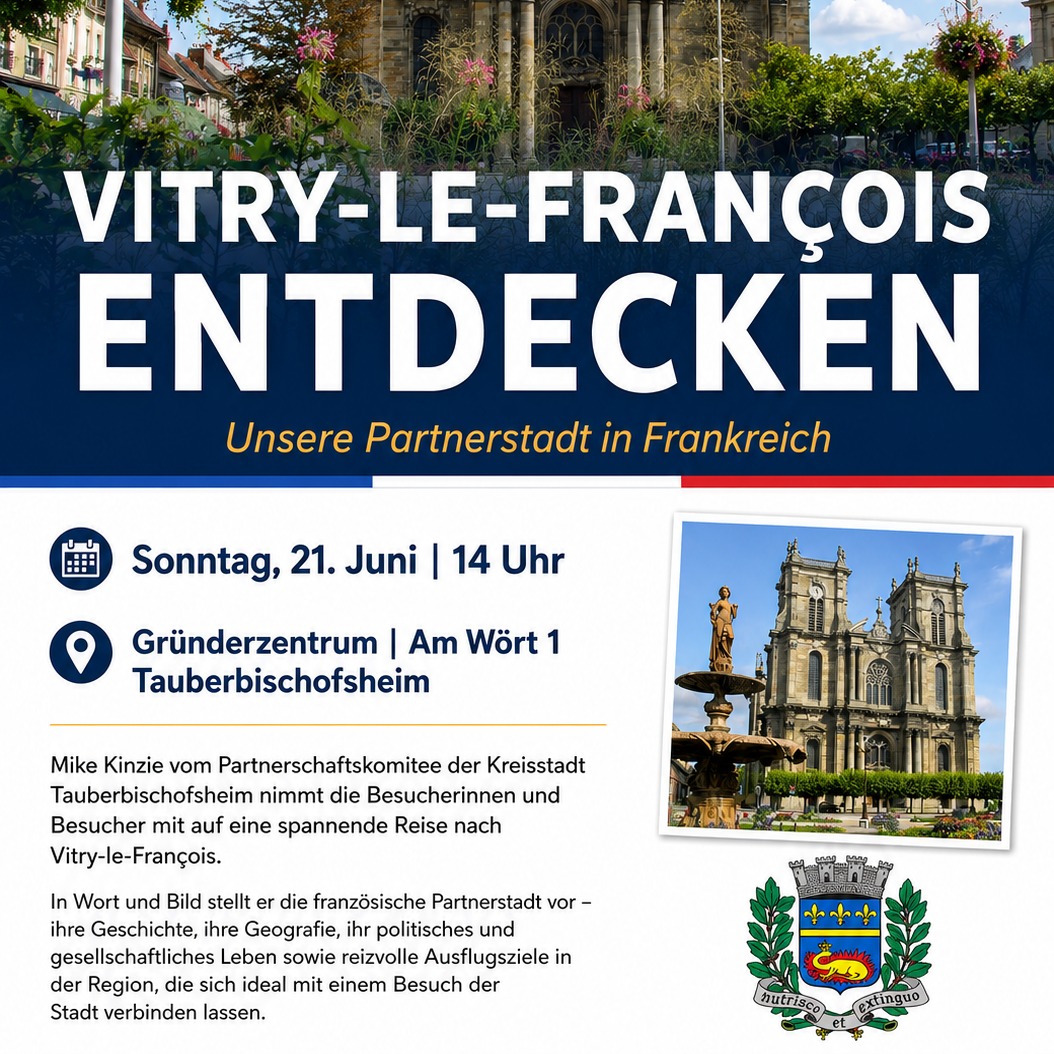 Plakat zur Veranstaltung „Vitry-le-François entdecken“ am Sonntag, 21. Juni, 14 Uhr im Gründerzentrum Tauberbischofsheim. Ein Sprecher vom Partnerschaftskomitee führt durch die französische Partnerstadt mit Bildern, Geschichte und Ausflugstipps. Rechts daneben ein Foto der Kathedrale von Vitry-le-François mit Brunnen und Wappen unten rechts. (KI-Alternativtext)