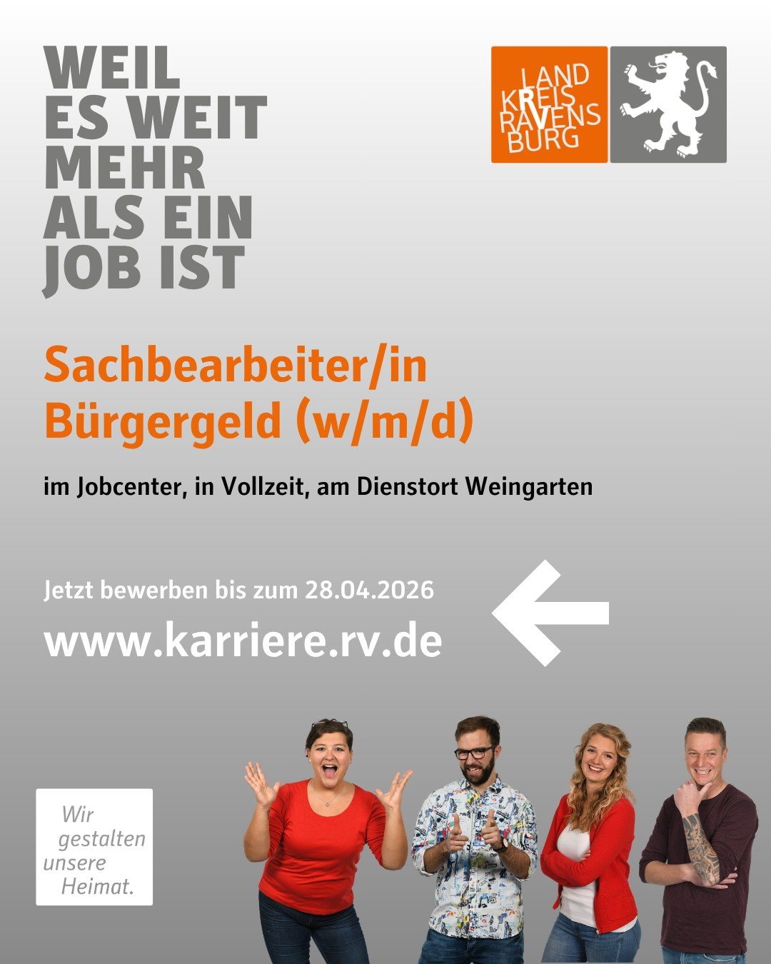 Sachbearbeiter/in Bürgergeld (w/m/d)
im Jobcenter, in Vollzeit, Dienstort Weingarten

Jetzt bewerben bis zum 28.04.2026  www.karriere.rv.de

Vier Personen und das Landkreis Logo sind abgebildet.