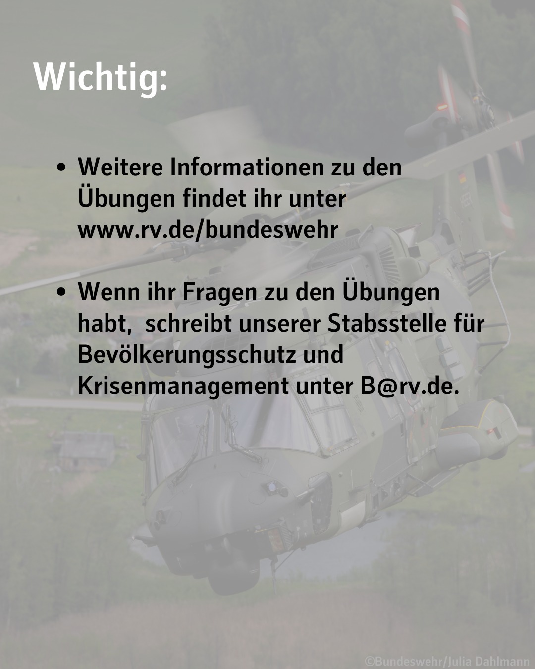 Text im Bild: Wichtig:
Weitere Informationen zu den Übungen findet ihr unter www.rv.de/bundeswehr
Wenn ihr Fragen zu den Übungen habt, schreibt unserer Stabsstelle für Bevölkerungsschutz und Krisenmanagement unter B@rv.de.