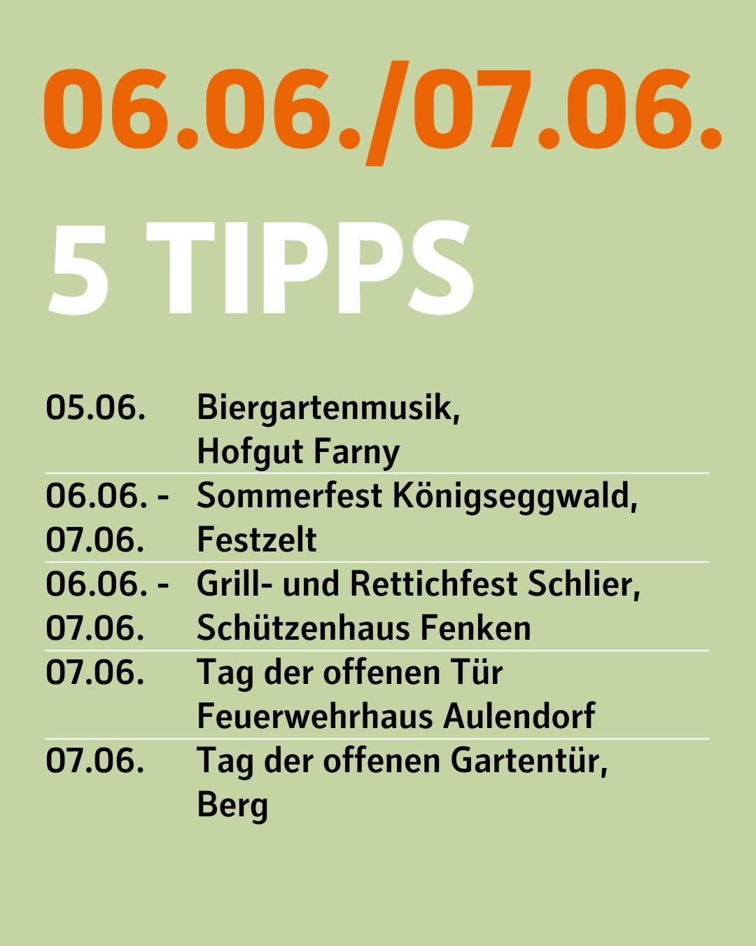 6. und 7. Juni. 5 Tipps.
5.6. Biergartenmusik, Hofgut Farny
6. und 7.6. Sommerfest Königseggwald, Festzelt.
6. und 7. Juni Grill- und Rettichfest Schlier, Schützenhaus Fenken.
7. Juni Tag der öffenen Tür im Feuerwehrhaus Aulendorf.
7. Juni Tag der offenen Gartentür, Berg.