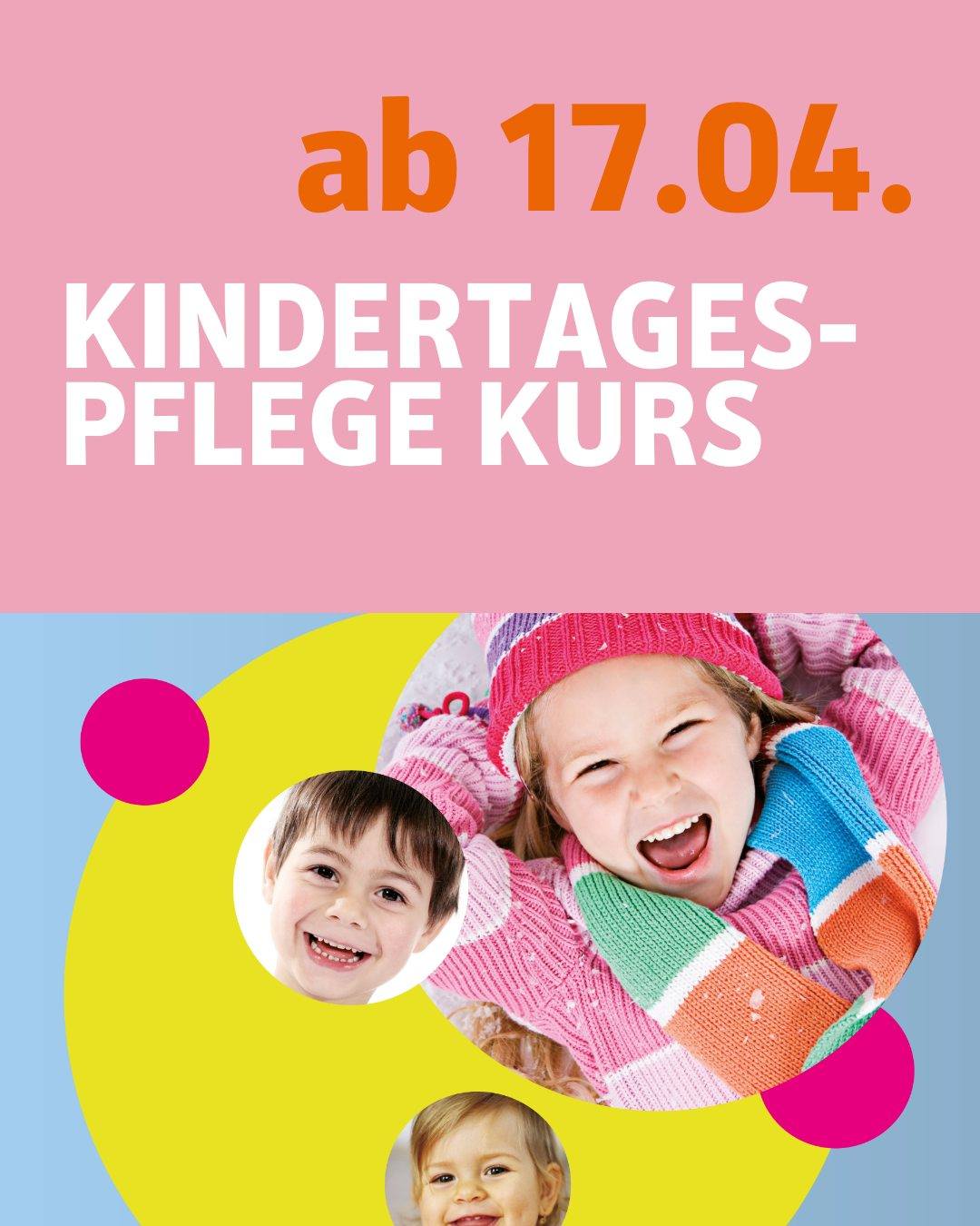 Bildmotiv mit verschieden farbigen Kreisen. In den Kreisen sind Bilder von fröhlichen Kindern abgebildet.
Bildtext:
Ab 17.04.
Kindertagespflege-Kurs