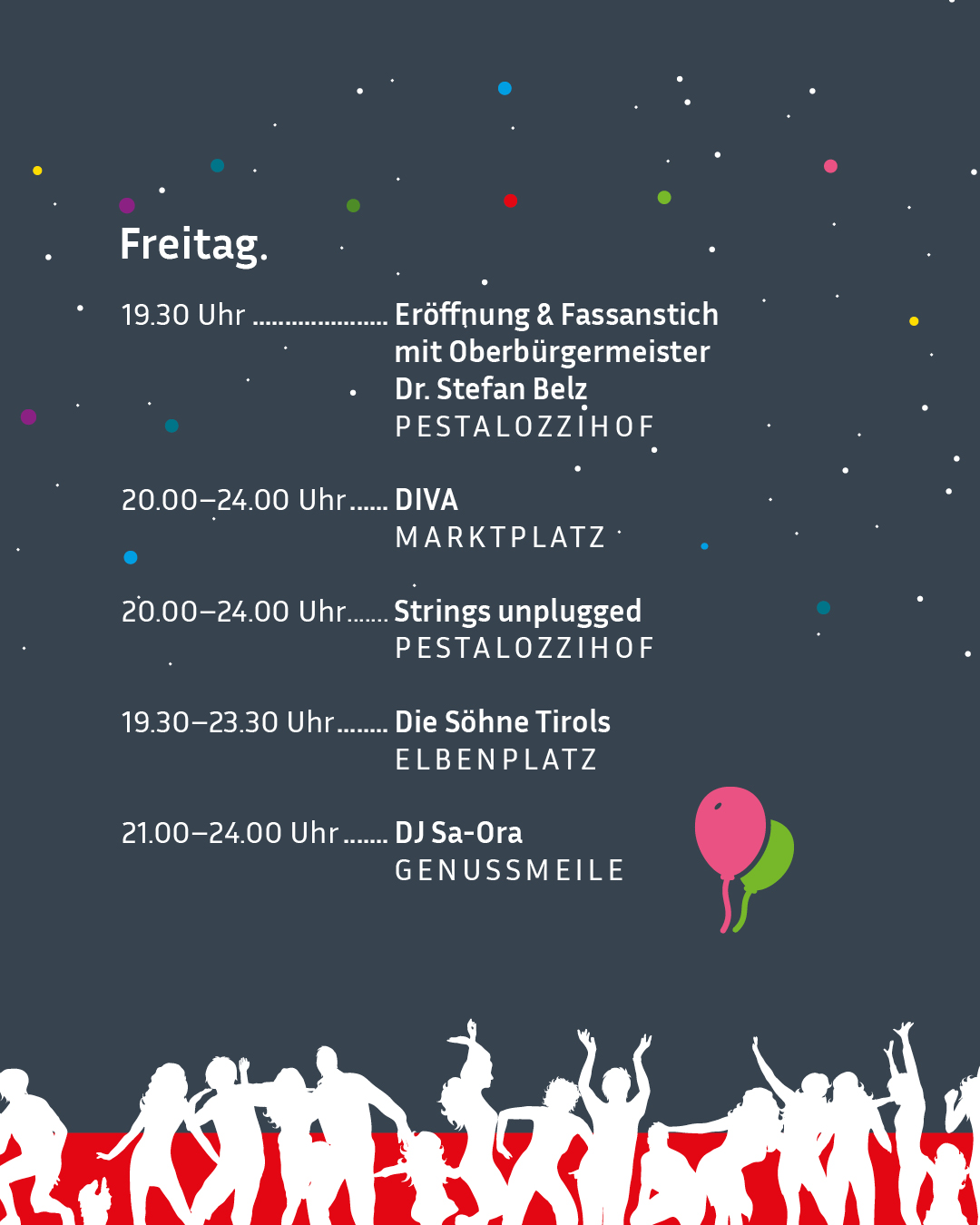 Veranstaltungsplakat für Freitag auf dunkelblauem Hintergrund mit bunten Punkten und zwei Luftballons. Es listet folgende Termine auf: 19.30 Uhr Eröffnung und Fassanstich mit Oberbürgermeister Dr. Stefan Belz im Pestalozzihof, 20.00 bis 24.00 Uhr DIVA am Marktplatz, 20.00 bis 24.00 Uhr Strings unplugged im Pestalozzihof, 19.30 bis 23.30 Uhr Die Söhne Tirols am Elbenplatz und 21.00 bis 24.00 Uhr DJ Sa-Ora an der Genussmeile. Am unteren Rand sind weiße Silhouetten einer tanzenden Menschenmenge auf rotem Streifen abgebildet. (KI-Alternativtext)