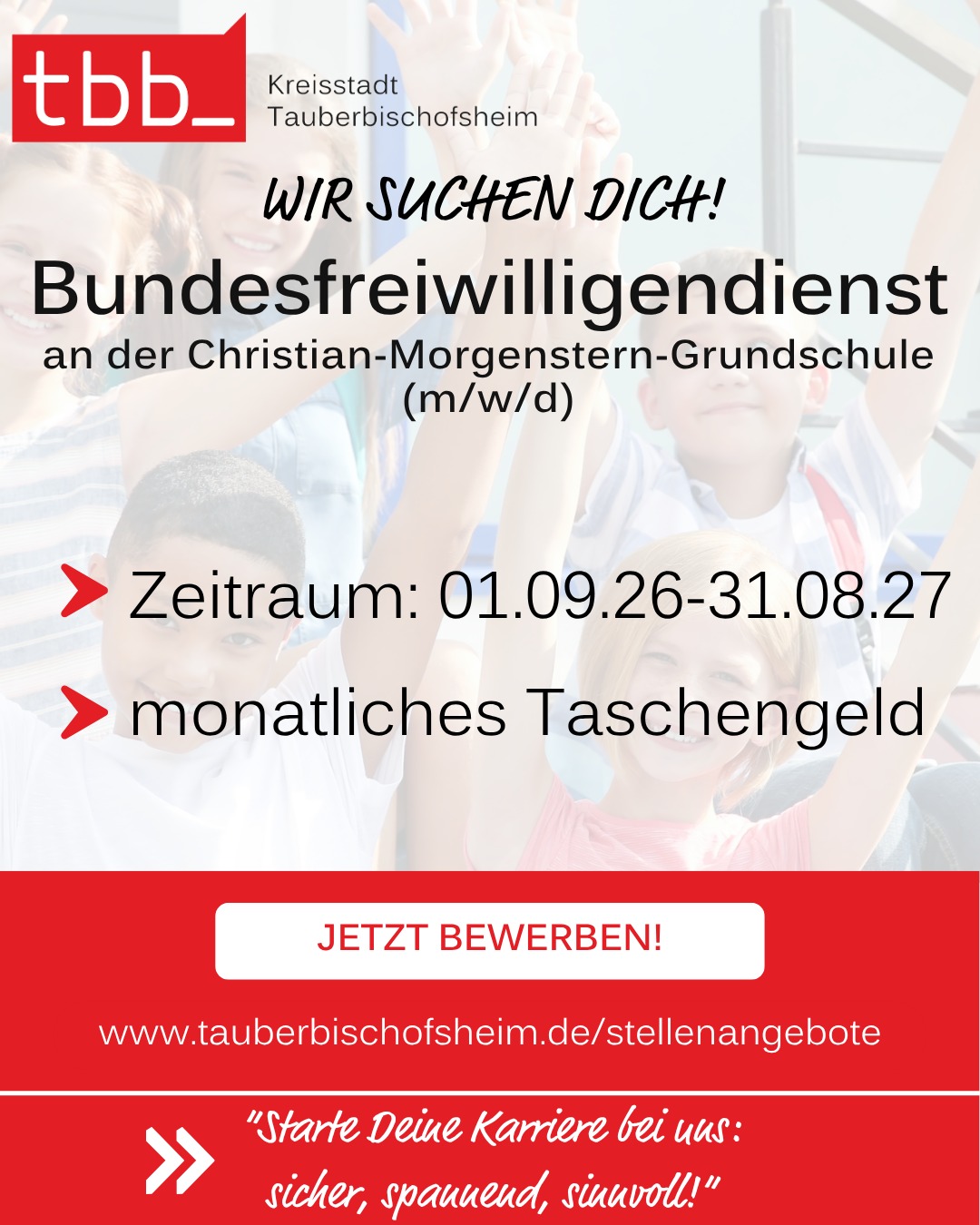 Werbung für einen Bundesfreiwilligendienst an der Christian-Morgenstern-Grundschule in Tauberbischofsheim, Zeitraum 01.09.26 bis 31.08.27, monatliches Taschengeld, Bewerbung über die angegebene Website. Im Hintergrund Kinder mit erhobenen Händen. (KI-Alternativtext)