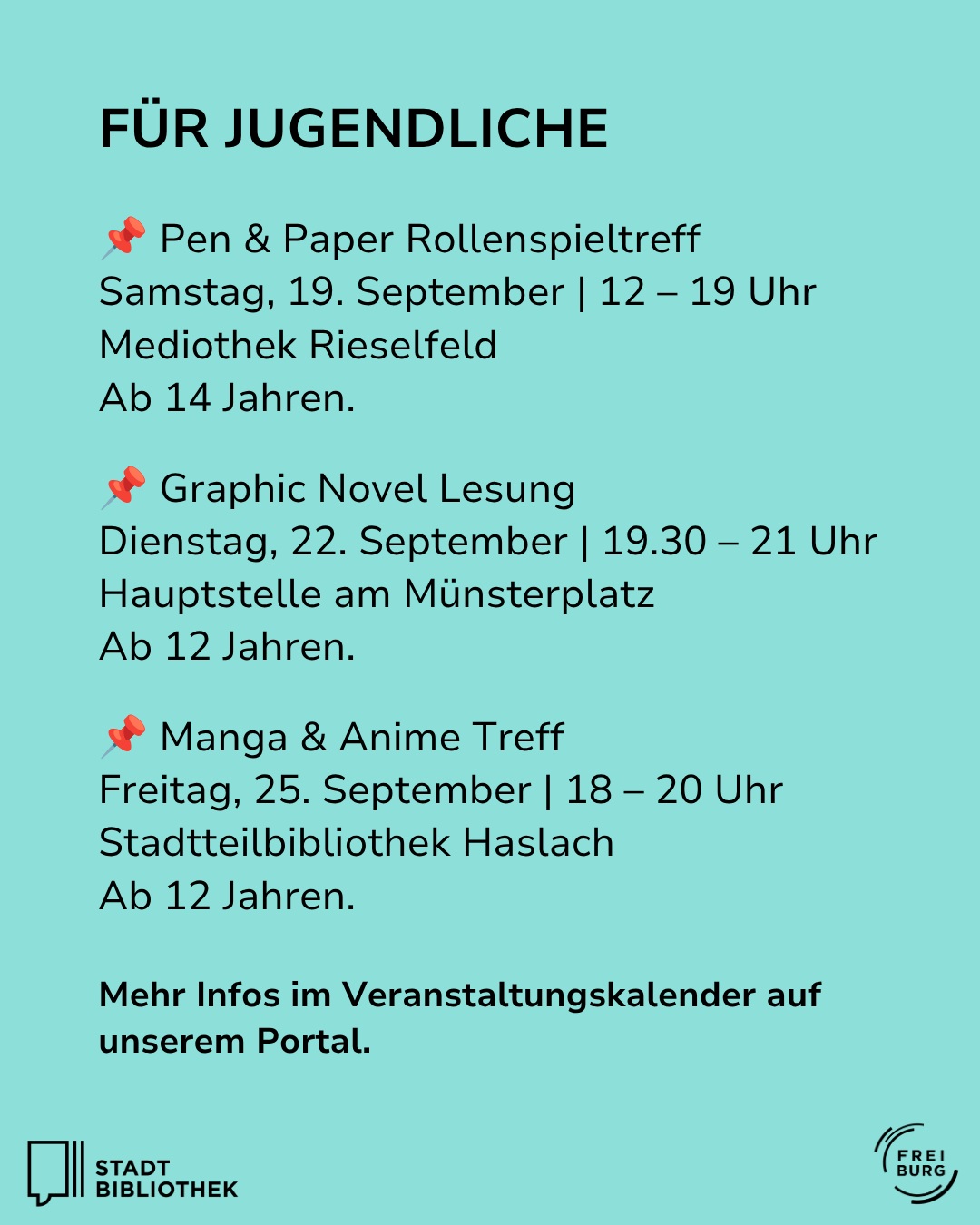 Flyer mit türkisem Hintergrund und der Überschrift "FÜR JUGENDLICHE", der drei Veranstaltungen mit Datum, Uhrzeit, Ort und Mindestalter auflistet: "Pen & Paper Rollenspieltreff" am 19. September, "Graphic Novel Lesung" am 22. September und "Manga & Anime Treff" am 25. September. Unten steht "Mehr Infos im Veranstaltungskalender auf unserem Portal" sowie die Logos der Stadtbibliothek und Freiburg. (KI-Alternativtext)