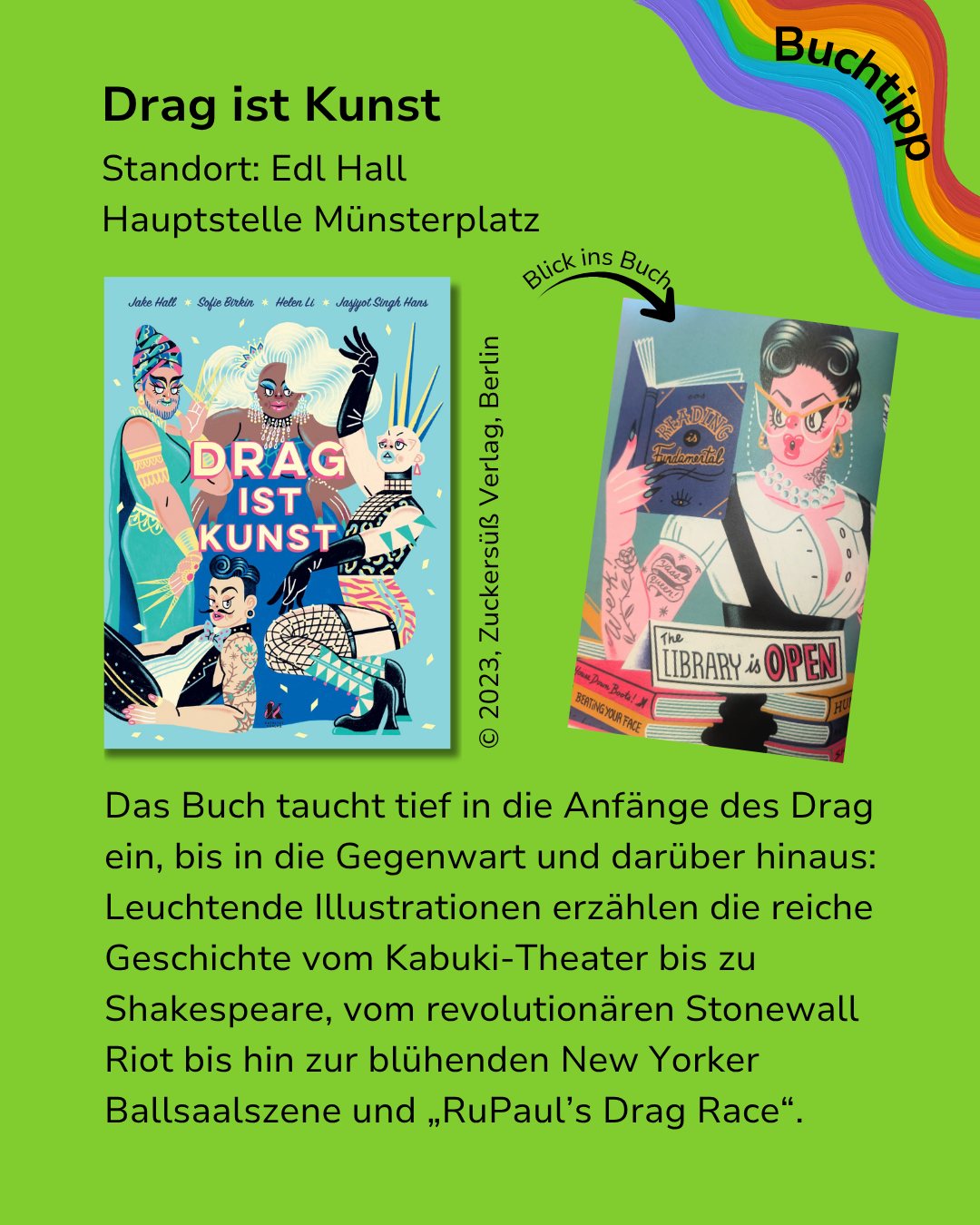 Grüner Flyer mit dem Titel „Drag ist Kunst“ und dem Standort Edl Hall Hauptstelle Münsterplatz sowie einem „Buchtipp“-Banner. Das Bild zeigt das Buchcover mit illustrierten Figuren in Drag und einen Ausschnitt „Blick ins Buch“ mit einer Person, die ein Buch hält. Der Text unten beschreibt, dass das Buch die Geschichte des Drag von Kabuki-Theater und Shakespeare bis zum Stonewall Riot und RuPaul’s Drag Race mit Illustrationen erzählt. (KI-Alternativtext)