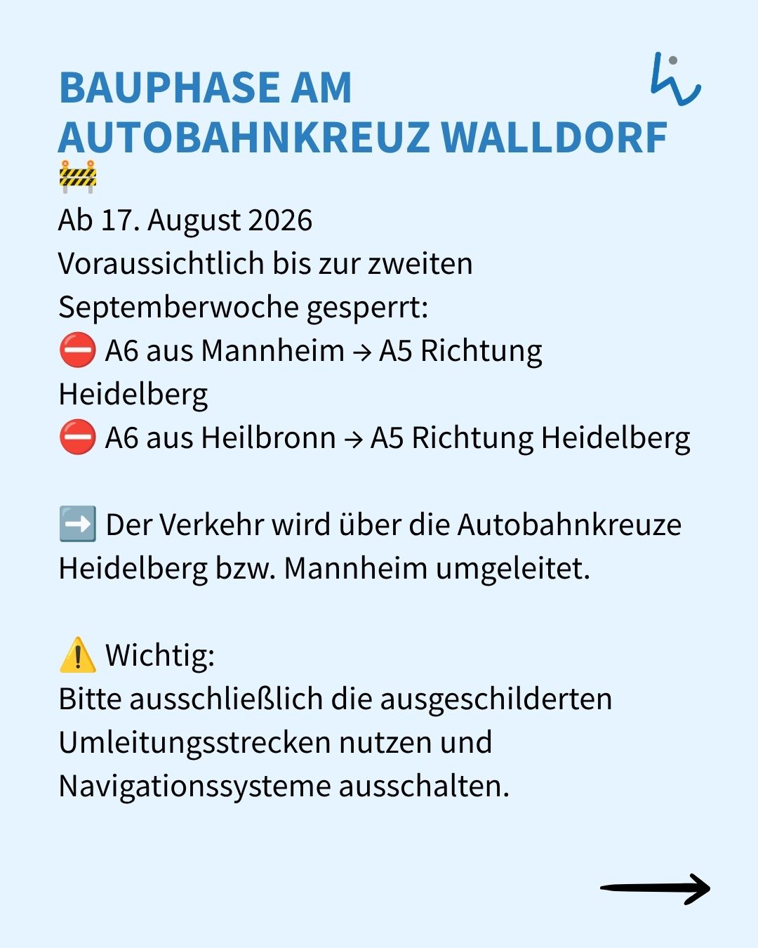 Bauphase am Autobahnkreuz Walldorf: Ab 17. August 2026 bis zur zweiten Septemberwoche sind die Zufahrten zur A5 Richtung Heidelberg von der A6 aus Mannheim und Heilbronn gesperrt. Der Verkehr wird über die Autobahnkreuze Heidelberg bzw. Mannheim umgeleitet. Wichtig: Bitte ausschließlich die ausgeschilderten Umleitungsstrecken nutzen und Navigationssysteme ausschalten. (KI-Alternativtext)