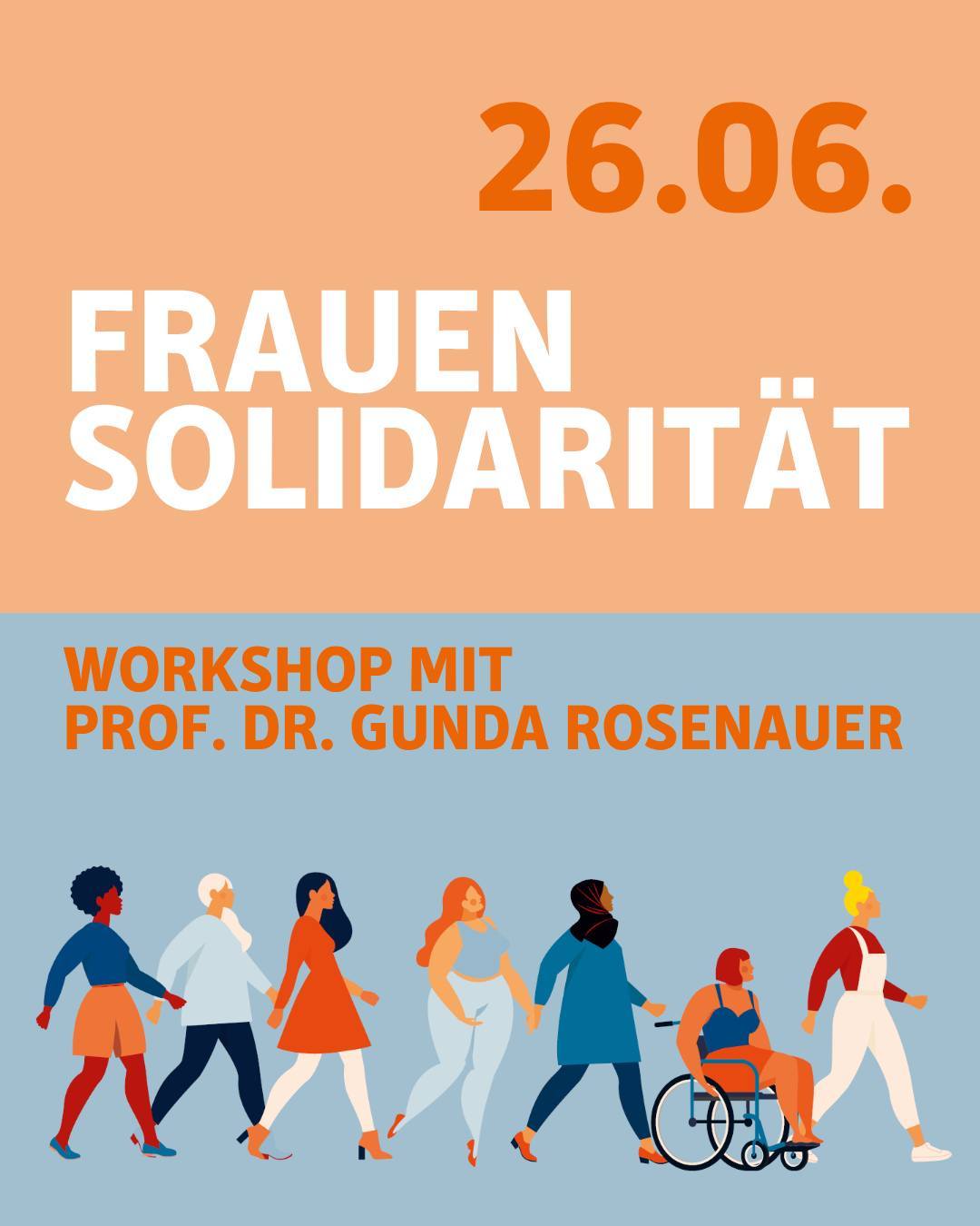 Gezeichnete Grafik mit verschiedenen Frauenfiguren, die sich von links nach rechts laufend oder fahrend im Rollstuhl bewegen.
Text im Bild: 26.06. Frauensolidarität. Workshop mit Prof. Dr. Gunda Rosenauer