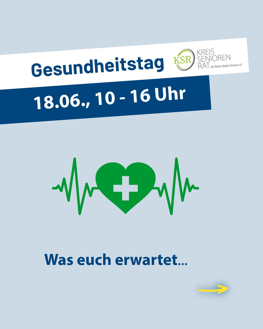 Gesundheitstag am 18.06. von 10 bis 16 Uhr, organisiert vom Kreis Senioren Rat des Rhein-Neckar-Kreises e.V. Ein grünes Herz mit weißem Kreuz und EKG-Linien darum, darunter der Text „Was euch erwartet...“ und ein gelber Pfeil nach rechts. (KI-Alternativtext)