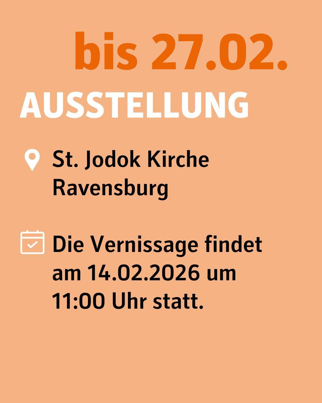 Ausstellung. In der St. Jodok Kirche Ravensburg. Die Vernissage findet am 14. Februar um 11 Uhr statt.