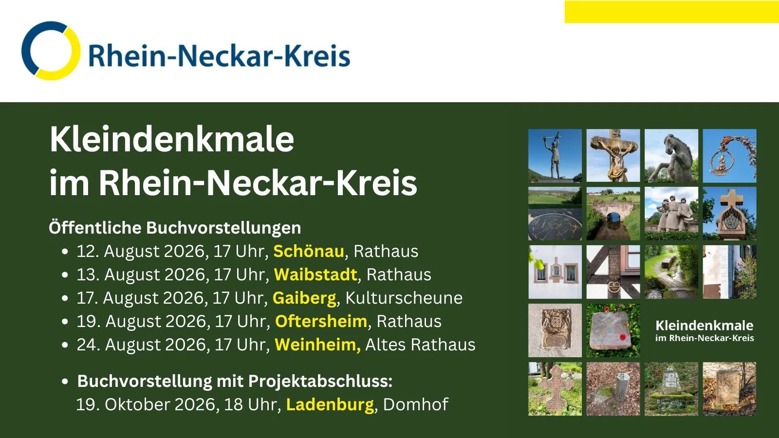 Logo des Rhein-Neckar-Kreises und Titel 'Kleindenkmale im Rhein-Neckar-Kreis' mit dem Untertitel 'Öffentliche Buchvorstellungen'. Aufgelistet sind Termine: 12. August 2026, 17 Uhr, Schönau, Rathaus; 13. August 2026, 17 Uhr, Waibstadt, Rathaus; 17. August 2026, 17 Uhr, Gaiberg, Kulturscheune; 19. August 2026, 17 Uhr, Oftersheim, Rathaus; 24. August 2026, 17 Uhr, Weinheim, Altes Rathaus; sowie Buchvorstellung mit Projektabschluss am 19. Oktober 2026, 18 Uhr, Ladenburg, Domhof. Rechts ein Bildergitter mit Fotos verschiedener Kleindenkmäler. (KI-Alternativtext)