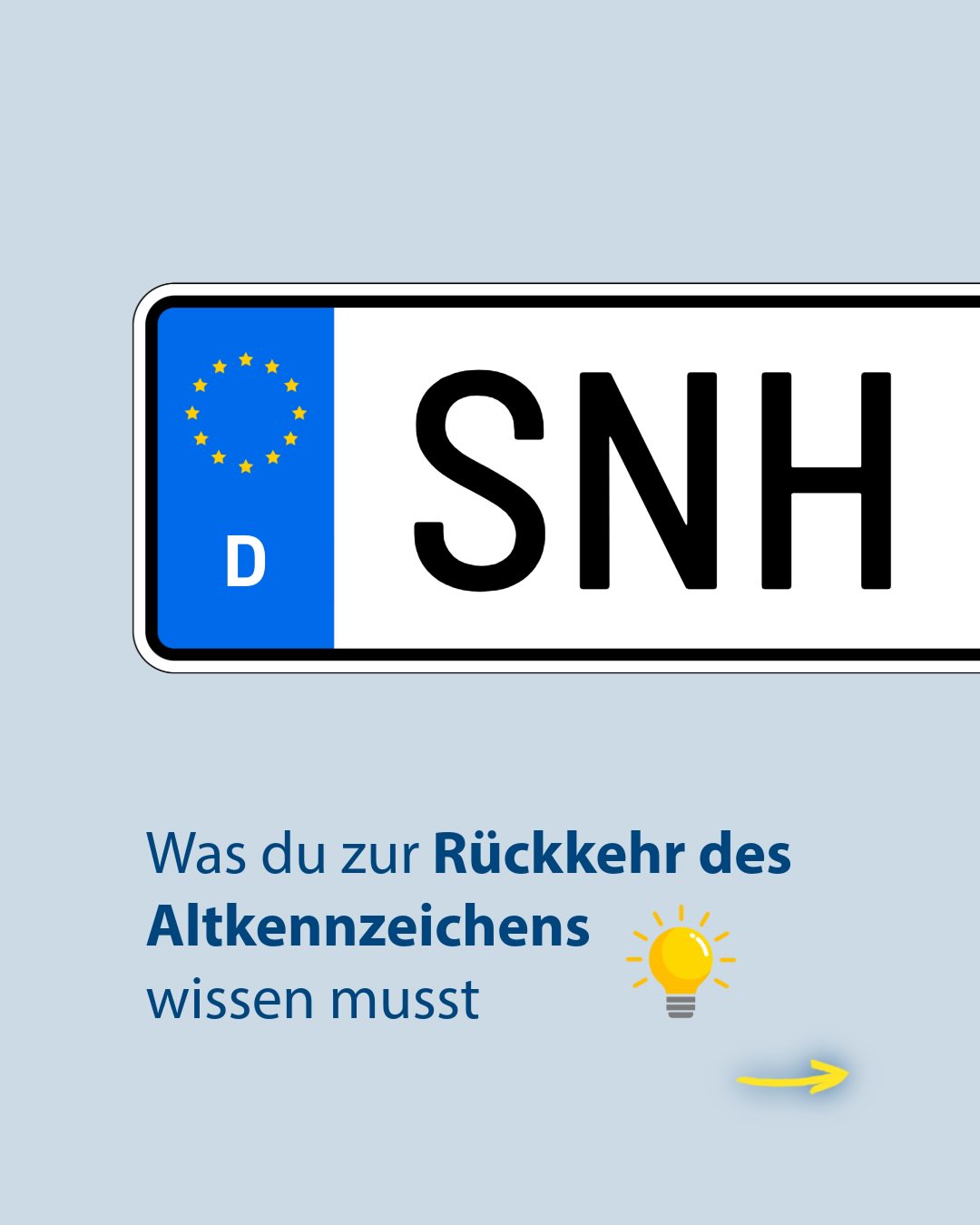 Ein deutsches Nummernschild mit dem Kennzeichen SNH und dem Ländercode D. Darunter steht der Text „Was du zur Rückkehr des Altkennzeichens wissen musst“ neben einer Glühbirne und einem gelben Pfeil nach rechts. (KI-Alternativtext)