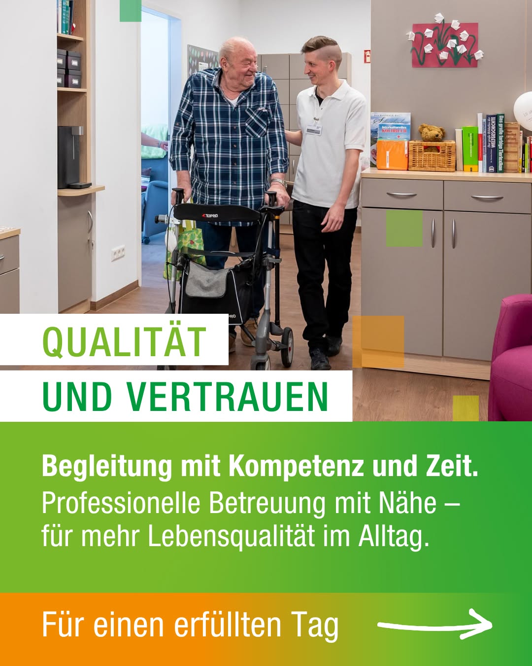 Zwei Personen stehen in einem hellen Raum, wobei eine Person einen Rollator nutzt und von der anderen Person begleitet wird. Der Text „QUALITÄT UND VERTRAUEN“ sowie „Begleitung mit Kompetenz und Zeit. Professionelle Betreuung mit Nähe – für mehr Lebensqualität im Alltag.“ ist eingeblendet. Unten steht „Für einen erfüllten Tag“ mit einem Pfeil nach rechts. (KI-Alternativtext)