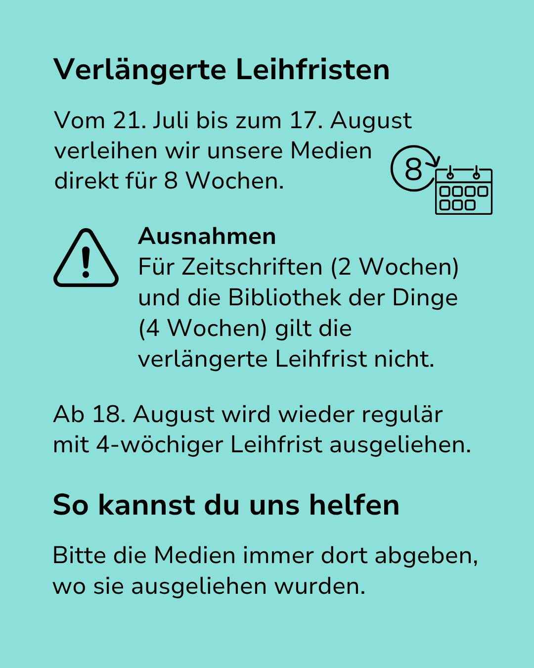 Grafik mit der Überschrift „Verlängerte Leihfristen“. Vom 21. Juli bis 17. August werden Medien direkt für 8 Wochen verliehen, mit Ausnahmen für Zeitschriften (2 Wochen) und die Bibliothek der Dinge (4 Wochen). Ab dem 18. August gilt wieder die reguläre 4-wöchige Frist und Medien sollten dort zurückgegeben werden, wo sie ausgeliehen wurden. (KI-Alternativtext)
